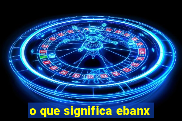 o que significa ebanx